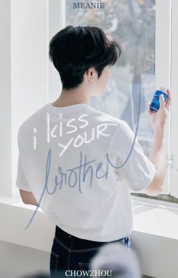 [LONGFIC] meanie | i kiss your brother