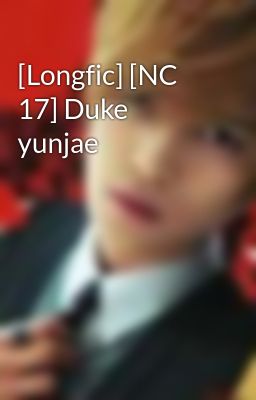 [Longfic] [NC 17] Duke yunjae