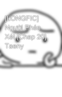 [LONGFIC] Người Phán Xét [Chap 20], Taeny