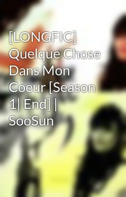 [LONGFIC] Quelque Chose Dans Mon Coeur [Season 1| End] | SooSun
