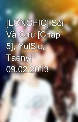 [LONGFIC] Sói Và Cừu [Chap 5], YulSic, Taeny| 09.02.2013