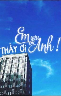 [Longfic] Thầy ơi, em yêu anh! [Khải Nguyên, Tỉ Hoành] [Hoàn]