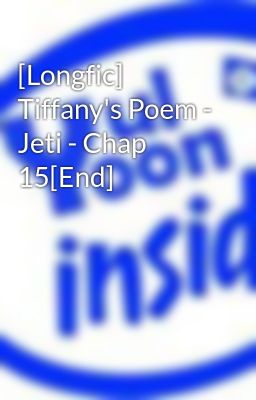 [Longfic] Tiffany's Poem - Jeti - Chap 15[End]