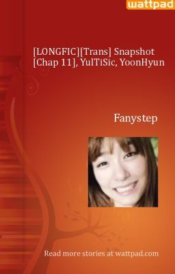 [LONGFIC][Trans] Snapshot [Chap 11], YulTiSic, YoonHyun