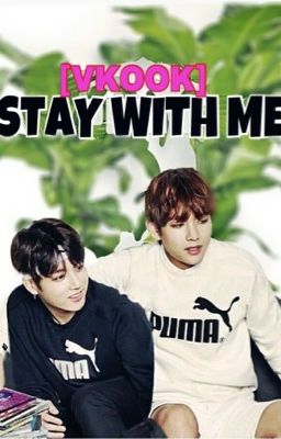 [Longfic][VKOOK] STAY WITH ME ❤️