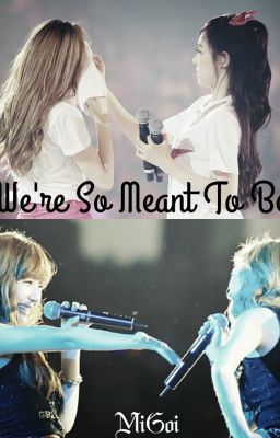 Đọc Truyện [LONGFIC] We're So Meant To Be [End], JeTi - Truyen2U.Net