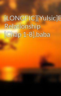 Đọc Truyện [LONGFIC][Yulsic]Blood Relationship [Chap 1-8].baba - Truyen2U.Net