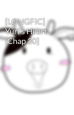 [LONGFIC] Yuri's Heart [Chap 30]