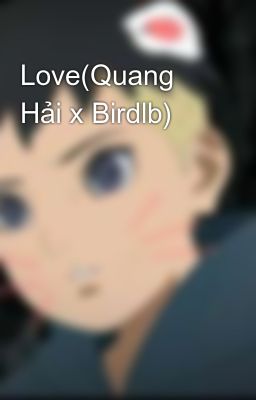 Love(Quang Hải x Birdlb) 