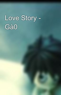 Love Story - Gà0