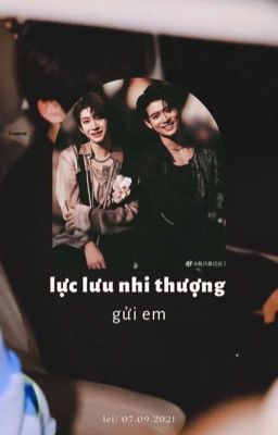 | lực lưu nhi thượng | gửi em