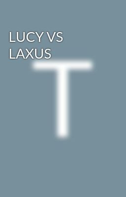LUCY VS LAXUS