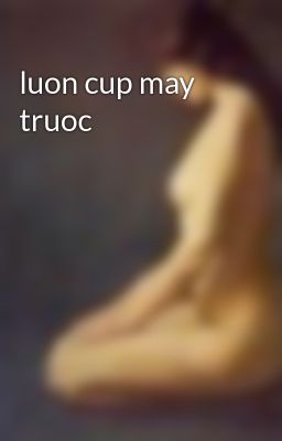 luon cup may truoc