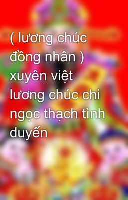 ( lương chúc đồng nhân ) xuyên việt lương chúc chi ngọc thạch tình duyến