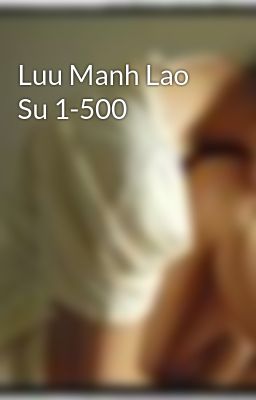 Luu Manh Lao Su 1-500