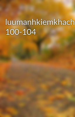 luumanhkiemkhach 100-104