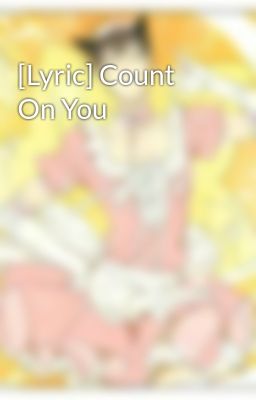 [Lyric] Count On You