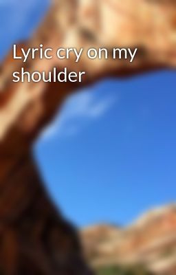Lyric cry on my shoulder