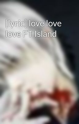 [lyric] love love love FT Island