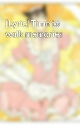 [Lyric] Time to walk memories