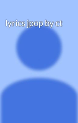 lyrics jpop by ct