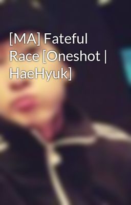 [MA] Fateful Race [Oneshot | HaeHyuk]