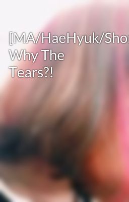 [MA/HaeHyuk/Short] Why The Tears?!