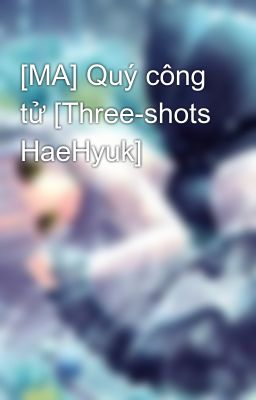 [MA] Quý công tử [Three-shots HaeHyuk]