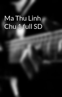 Đọc Truyện Ma Thu Linh Chu 1 full SD - Truyen2U.Net