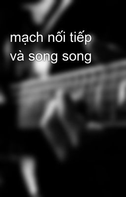 mạch nối tiếp và song song