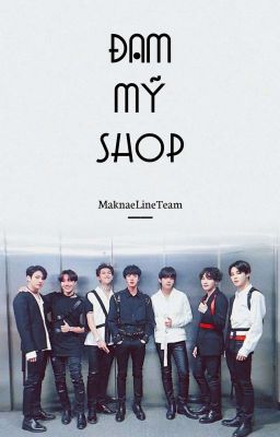 Maknae Line Team || Shop Đam Mỹ
