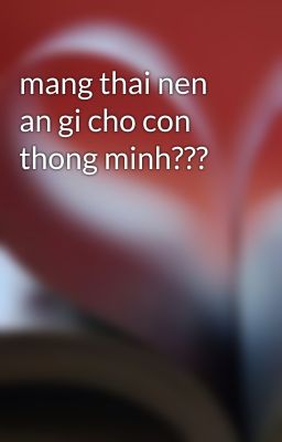 mang thai nen an gi cho con thong minh???