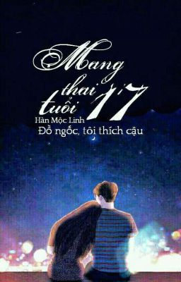 Mang Thai Tuổi 17 -  Hàn Mộc Linh