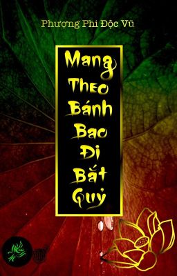 Mang Theo Bánh Bao Đi Bắt Quỷ - Phượng Phi Độc Vũ