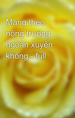 Mang theo nông trường ngoạn xuyên không - full