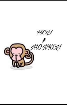 [Mạnh Duy] [HOÀN] Hey, Monkey!