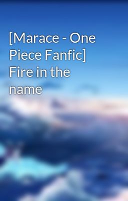 [Marace - One Piece Fanfic] Fire in the name
