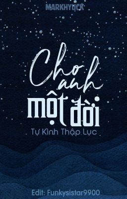 Đọc Truyện MARKHYUCK | EDIT | Cho anh một đời - Truyen2U.Net