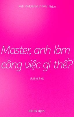 Đọc Truyện Master, anh làm công việc gì thế? | NAJUN - Dịch - Oneshot - Truyen2U.Net