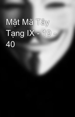 Mật Mã Tây Tạng IX - 19 - 40