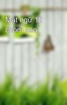 Mật ngữ 12 chòm sao