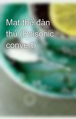 Đọc Truyện Mạt thế đàn thú (Poisonic convert) - Truyen2U.Net