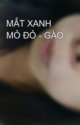 MẮT XANH MỎ ĐỎ - GÀO