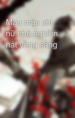 Mau mặc chi nữ chủ nghiền nát vầng sáng