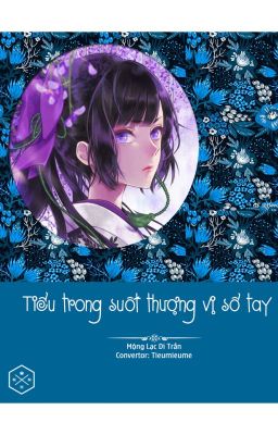 [Mau xuyên] Tiểu trong suốt thượng vị sổ tay - Hoàn