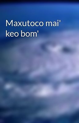 Đọc Truyện Maxutoco mai' keo bom' - Truyen2U.Net