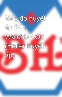 Đọc Truyện Máy đo huyết áp 24h WatchBP O3 (Holter huyết áp) - Truyen2U.Net