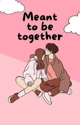 Đọc Truyện Meant to be together - Truyen2U.Net