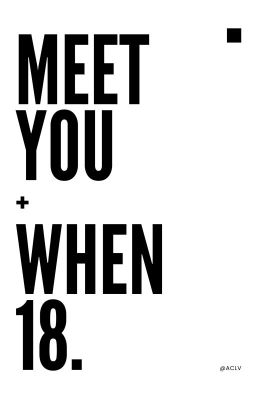 Meet You When 18. (Gặp anh năm 18)