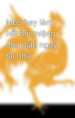 Mẹo hay làm hết hôi miệng đơn giản ngay tại nhà